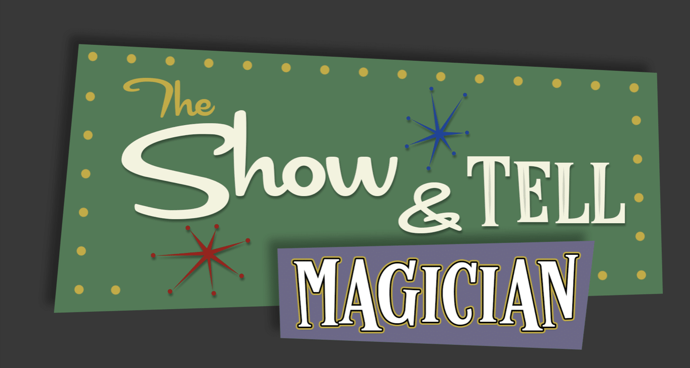 The Show & Tell Magician