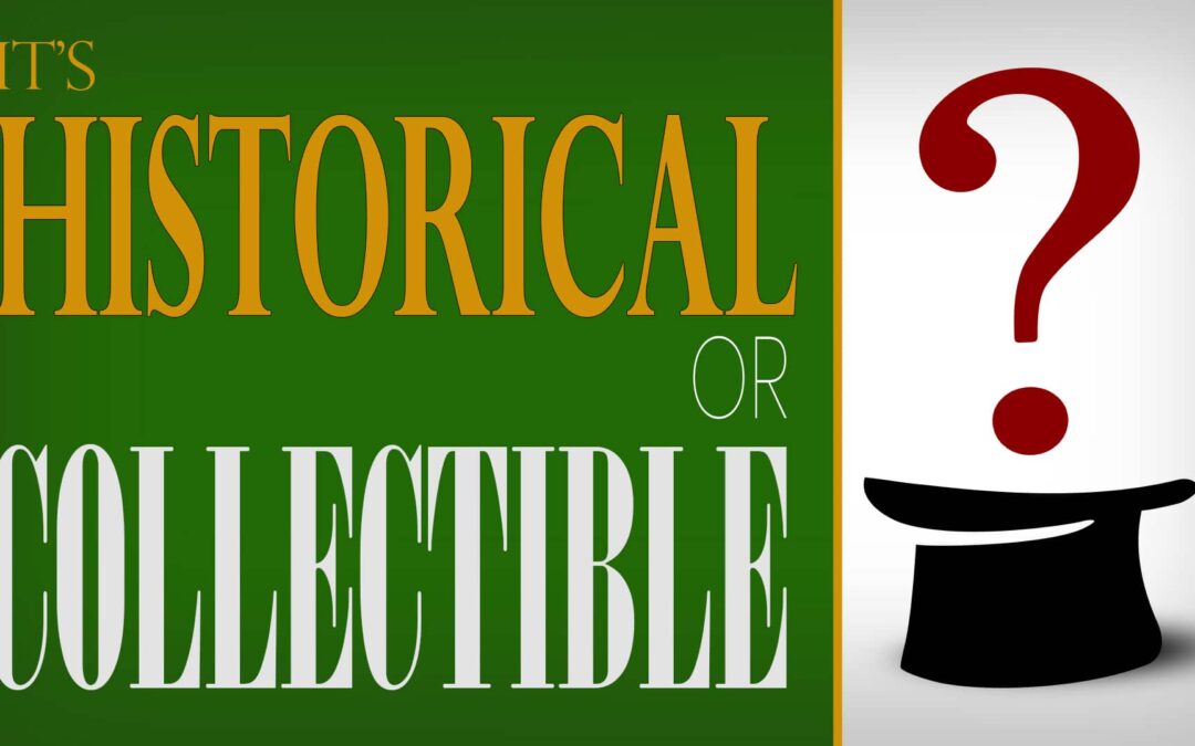It’s Historical or Collectible